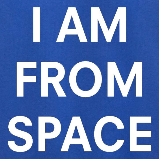 I AM FROM SPACE t shirt